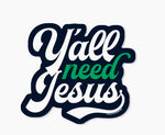 Y’all Need Jesus Sticker